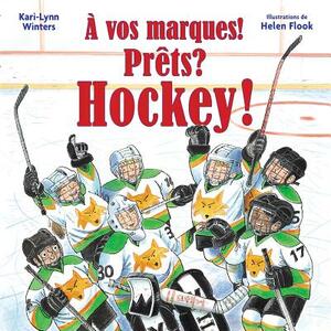 ? Vos Marques! Pr?ts? Hockey! by Kari-Lynn Winters