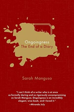 Ongoingness: The End of a Diary by Sarah Manguso