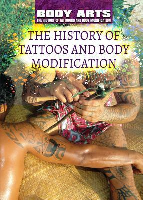 The History of Tattoos and Body Modification by Nicholas Faulkner, Diane Bailey