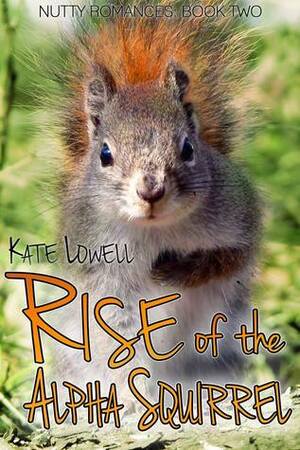 Rise of the Alpha Squirrel by Kate Lowell
