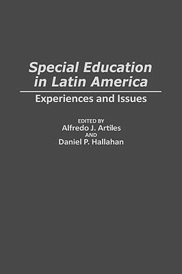 Special Education in Latin America: Experiences and Issues by Daniel P. Hallahan, Alfredo J. Artiles