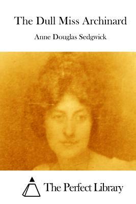 The Dull Miss Archinard by Anne Douglas Sedgwick