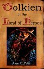 Tolkien in the Land of Heroes: Discovering the Human Spirit by Anne C. Petty, J. Stein