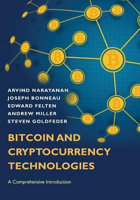 Bitcoin and Cryptocurrency Technologies: A Comprehensive Introduction by Edward Felten, Steven Goldfeder, Andrew Miller, Arvind Narayanan, Joseph Bonneau