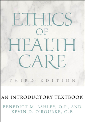 Ethics of Health Care: An Introductory Textbook by Benedict M. Ashley, Kevin D. O'Rourke