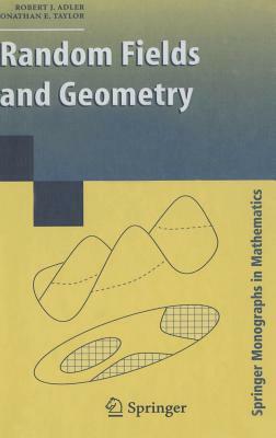 Random Fields and Geometry by R. J. Adler, Jonathan E. Taylor