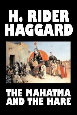 The Mahatma and the Hare by H. Rider Haggard, Fiction, Fantasy, Historical, Occult & Supernatural, Fairy Tales, Folk Tales, Legends & Mythology by H. Rider Haggard