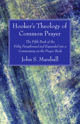 Hooker's Theology of Common Prayer by John S. Marshall, Richard Hooker