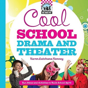 Cool School Drama and Theater: Fun Ideas and Activities to Build School Spirit: Fun Ideas and Activities to Build School Spirit by Karen Kenney