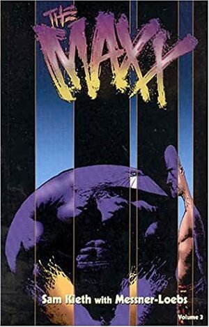 The Maxx, Vol. 3 by William Messner-Loebs, Sam Kieth