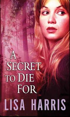 A Secret to Die for by Lisa Harris