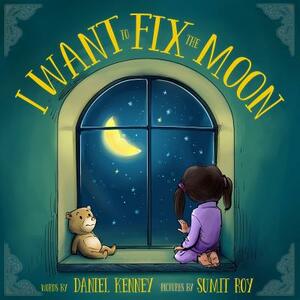 I Want To Fix The Moon by Daniel Kenney