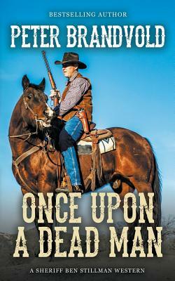 Once Upon a Dead Man (A Sheriff Ben Stillman Western) by Peter Brandvold