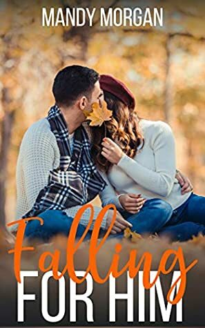 Falling For Him by Mandy Morgan