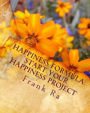 Happiness Formula: start your happiness project: Happiness Formula for your happiness project. How to assess our subjective well-being? H by Frank Ra