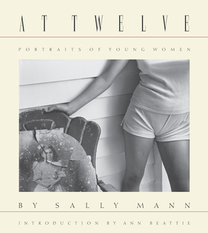 Sally Mann: At Twelve, Portraits of Young Women (30th Anniversary Edition) by 
