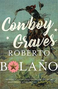 Cowboy Graves: Three Novellas by Roberto Bolaño