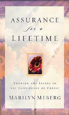 Assurance for a Lifetime: Knowing and Living in the Confidence of Christ by Marilyn Meberg
