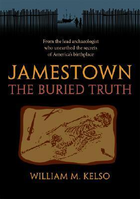 Jamestown, the Buried Truth by William M. Kelso