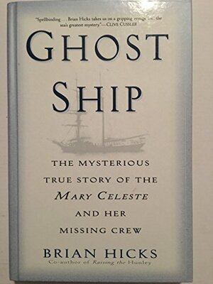 Ghost Ship: The Mysterious True Story of the Mary Celeste and Her Missing Crew by Brian Hicks