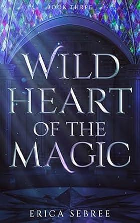 Wild Heart of the Magic by Erica Sebree, Erica Sebree