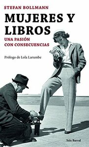 Mujeres y libros: Una pasión con consecuencias by Stefan Bollmann, María José Díez Pérez