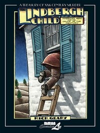 The Lindbergh Child: America's Hero and the Crime of the Century by Rick Geary