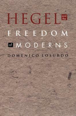 Hegel and the Freedom of Moderns by Domenico Losurdo