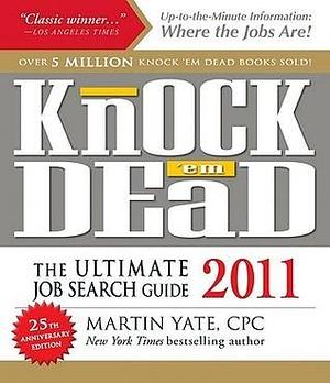 Knock 'em Dead 2011 by Martin Yate, Martin Yate