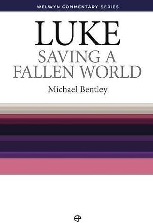 Saving a Fallen World: Luke Simply Explained by Michael Bentley