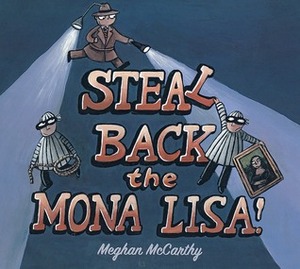 Steal Back the Mona Lisa! by Meghan Mccarthy