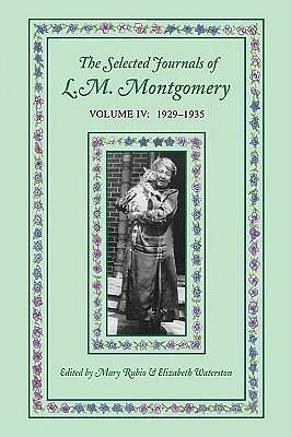 The Selected Journals of L.M. Montgomery, Volume IV:1929-1935 by Mary Rubio, Mary Rubio, Mary Henley Rubio