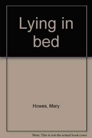 Lying In Bed by Mary Howes