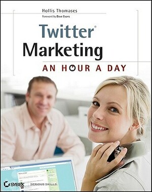Twitter Marketing: An Hour a Day by Hollis Thomases