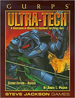 GURPS Ultra-Tech: A Sourcebook of Weapons & Equipment for Future Ages by David L. Pulver