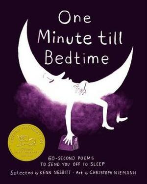 One Minute till Bedtime: 60-Second Poems to Send You off to Sleep by Jane Yolen, Judith Viorst, Jack Prelutsky, Sharon Creech, Lemony Snicket, B.J. Lee, Nikki Grimes, Kenn Nesbitt, Pat Mora, Naomi Shihab Nye, Christoph Niemann