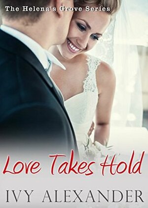 Love Takes Hold by Ivy Alexander