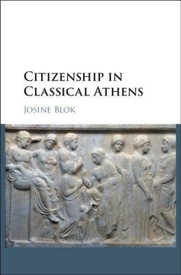 Citizenship in Classical Athens by Josine Blok