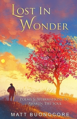 Lost In Wonder: Poems & Affirmations to Awaken the Soul by Alaina Darin, Matt Buonocore