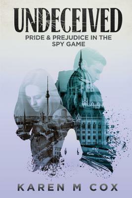 Undeceived: Pride and Prejudice in the Spy Game by Karen M. Cox