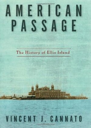 American Passage: The History of Ellis Island by Vincent J. Cannato