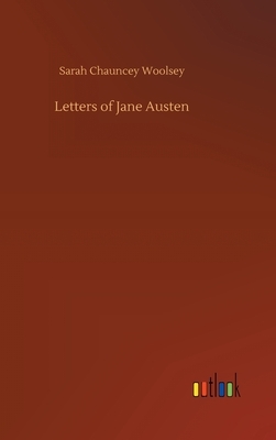 Letters of Jane Austen by Sarah Chauncey Woolsey