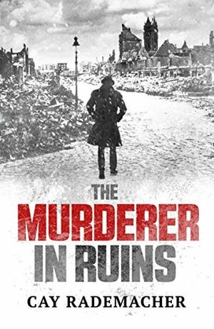 The Murderer in Ruins by Peter Millar, Cay Rademacher