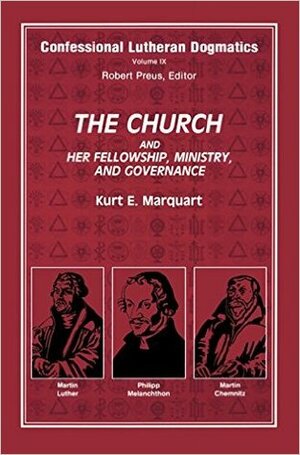 The Church and Her Fellowship, Ministry and Governance by Kurt E. Marquart, Robert D. Preus