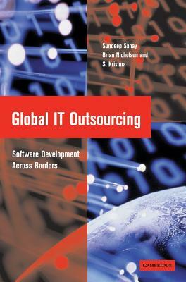 Global It Outsourcing: Software Development Across Borders by S. Krishna, Sundeep Sahay, Brian Nicholson