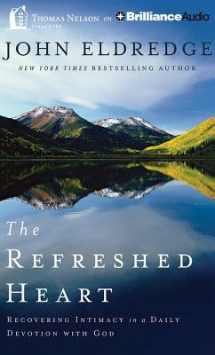 The Refreshed Heart: Recovering Intimacy in a Daily Devotion with God by John Eldredge