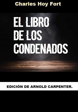 EL LIBRO DE LOS CONDENADOS: Edición de Arnold Carpenter by Arnold Carpenter, Charles Fort, Charles Fort