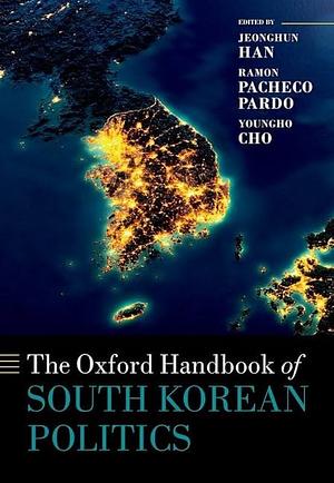 The Oxford Handbook of South Korean Politics by JeongHun Han, Youngho Cho, Ramon Pacheco Pardo