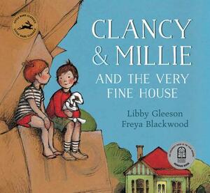 Clancy & Millie and the Very Fine House by Libby Gleeson