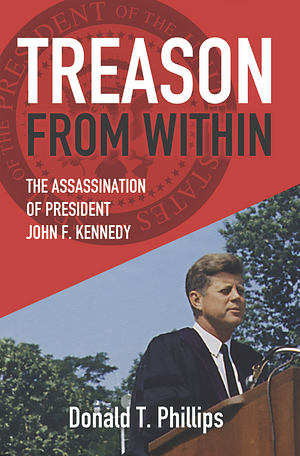 Treason from Within: The Assassination of President John F. Kennedy by Donald Phillips